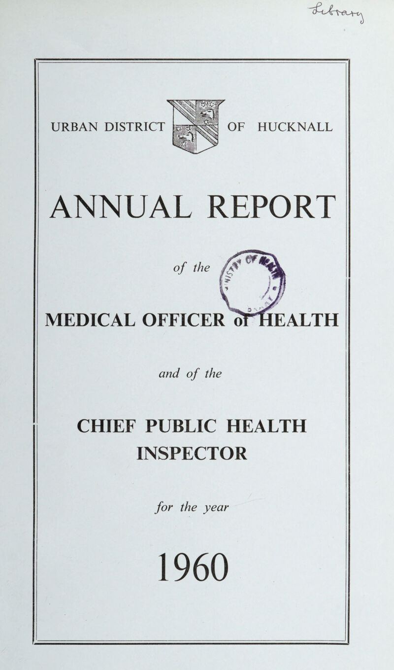 ANNUAL REPORT of the MEDICAL OFFICER oTHEALTH and of the CHIEF PUBLIC HEALTH INSPECTOR 1960