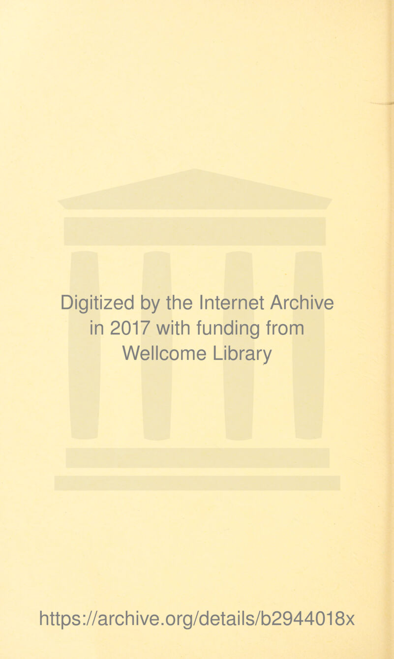 Digitized by the Internet Archive in 2017 with funding from Wellcome Library https://archive.org/details/b2944018x