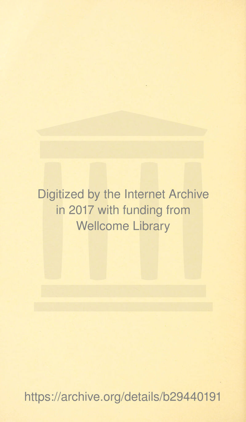 Digitized by the Internet Archive in 2017 with funding from Wellcome Library https://archive.org/details/b29440191