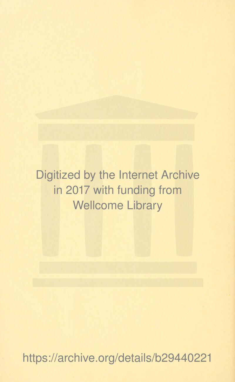 Digitized by the Internet Archive in 2017 with funding from Wellcome Library https://archive.org/details/b29440221