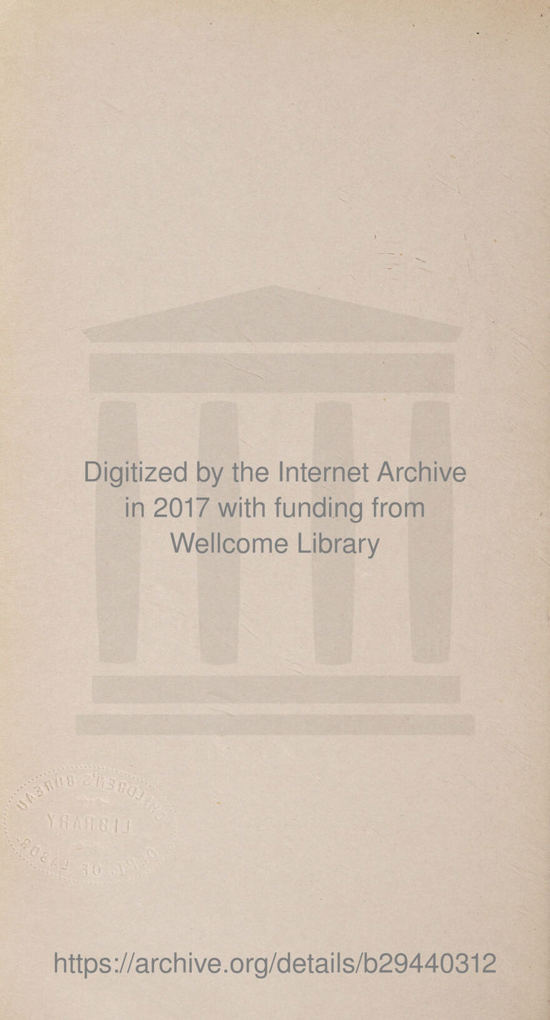 Digitized by the Internet Archive in 2017 with funding from Wellcome Library 1 / .f • i \ i S n. V . VIJ https://archive.org/details/b29440312