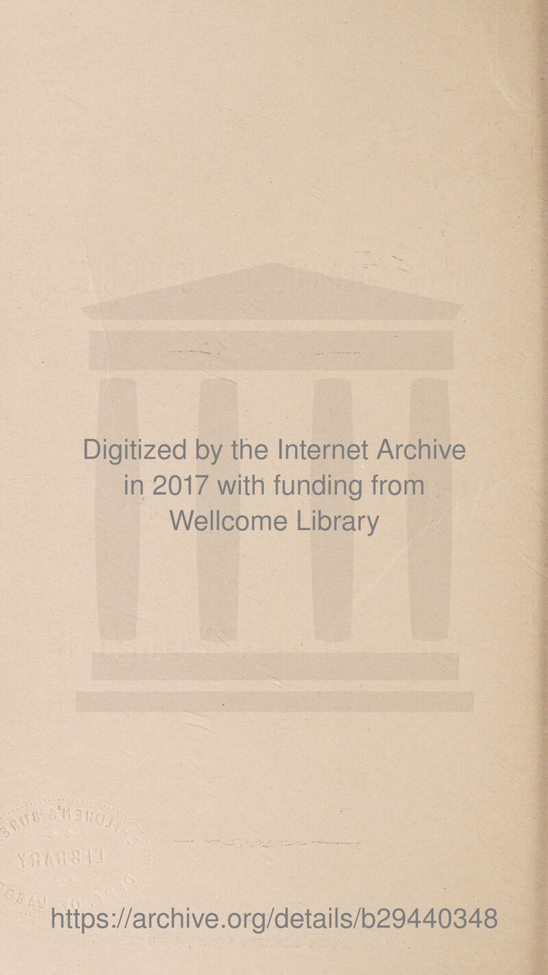 Digitized by the Internet Archive in 2017 with funding from Wellcome Library u rJ 11 i. https://archive.org/details/b29440348