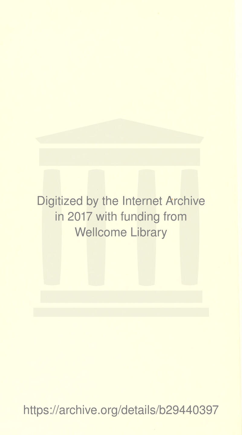 Digitized by the Internet Archive in 2017 with funding from Wellcome Library https://archive.org/details/b29440397