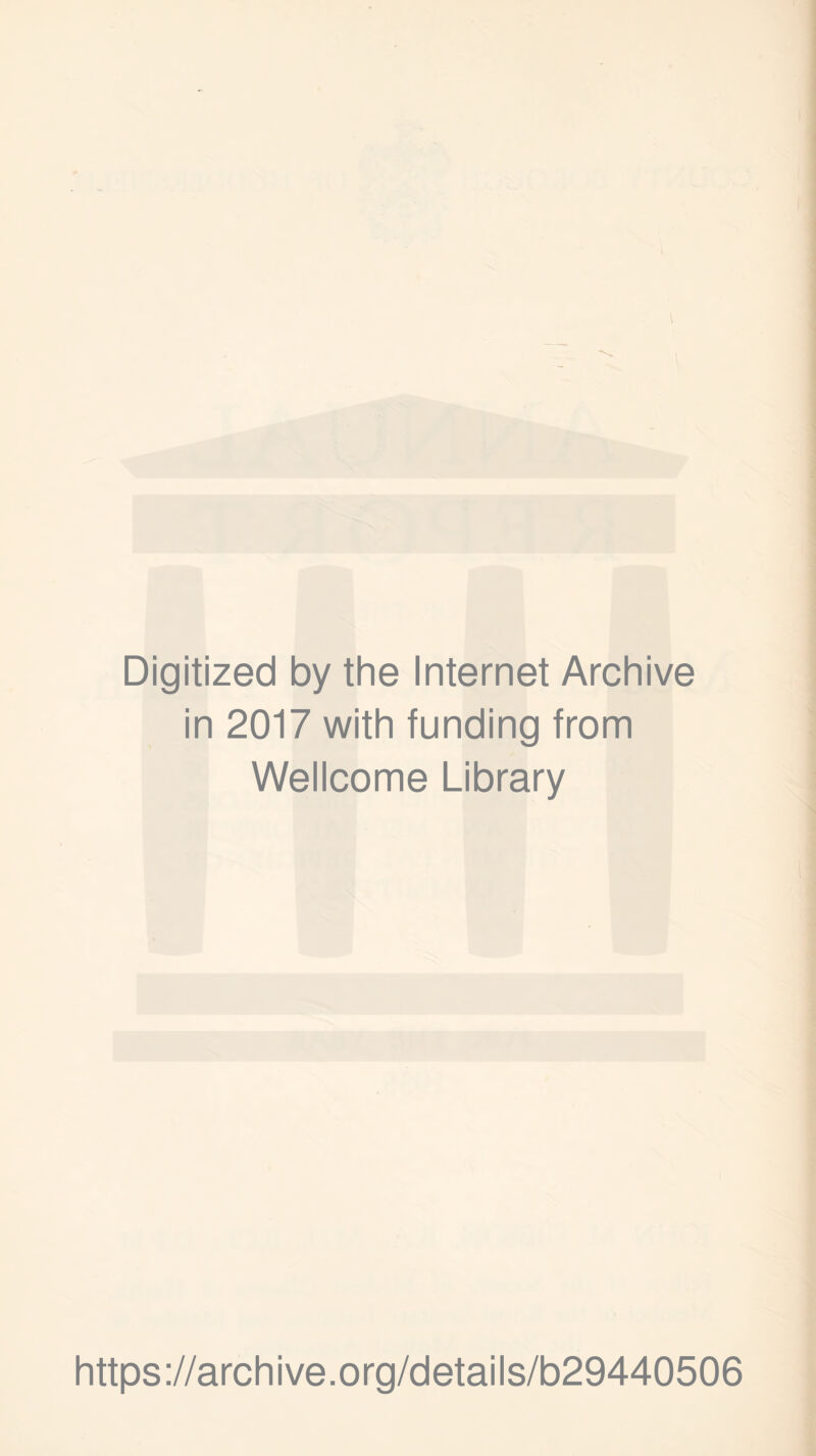 I Digitized by the Internet Archive in 2017 with funding from Wellcome Library https://archive.org/details/b29440506