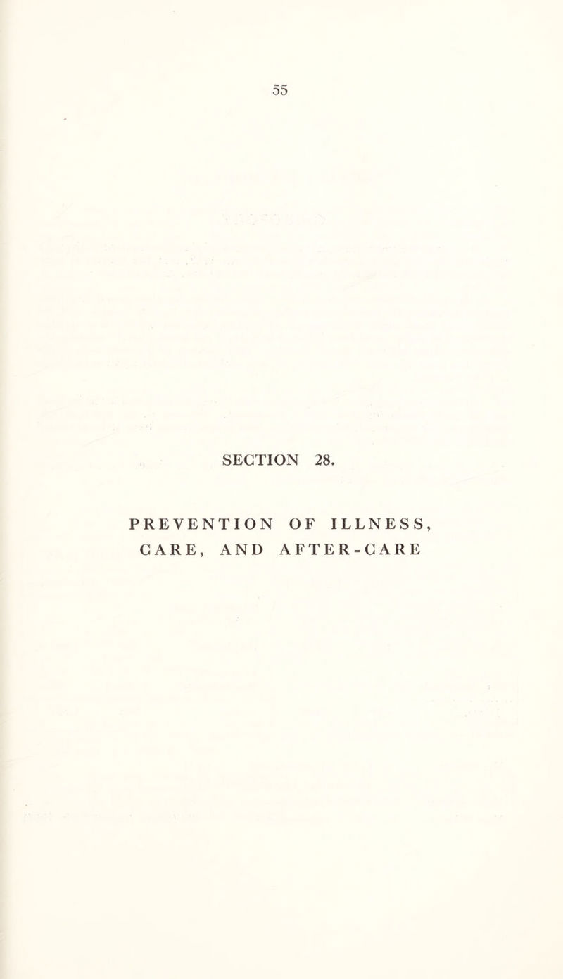 SECTION 28. PREVENTION OF ILLNESS, CARE, AND AFTER-CARE