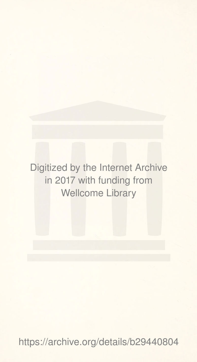 Digitized by the Internet Archive in 2017 with funding from Wellcome Library https://archive.org/details/b29440804