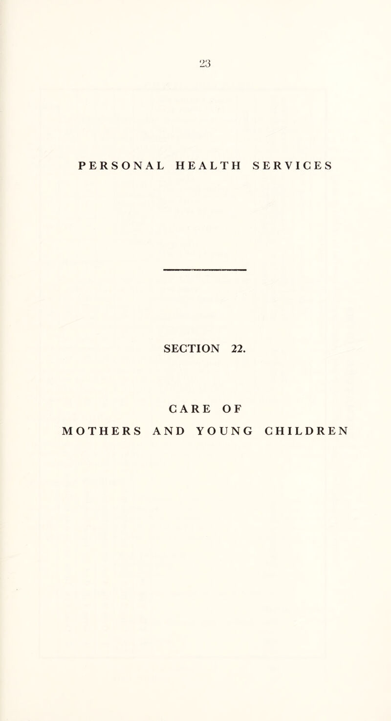 PERSONAL HEALTH SERVICES SECTION 22. CARE OF MOTHERS AND YOUNG CHILDREN