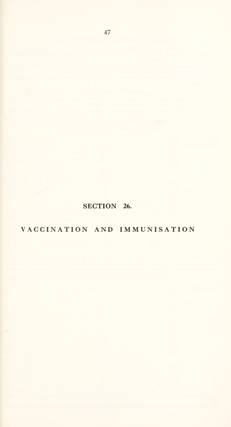 SECTION 26. VACCINATION AND IMMUNISATION