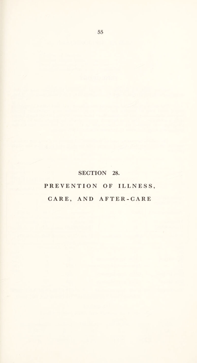 SECTION 28. PREVENTION OF ILLNESS, CARE, AND AFTER-CARE