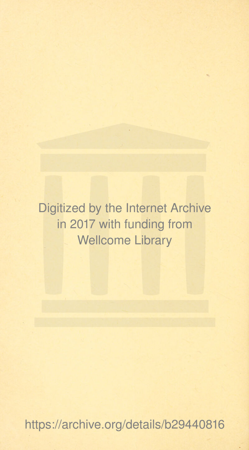 Digitized by the Internet Archive in 2017 with funding from Wellcome Library https://archive.org/details/b29440816