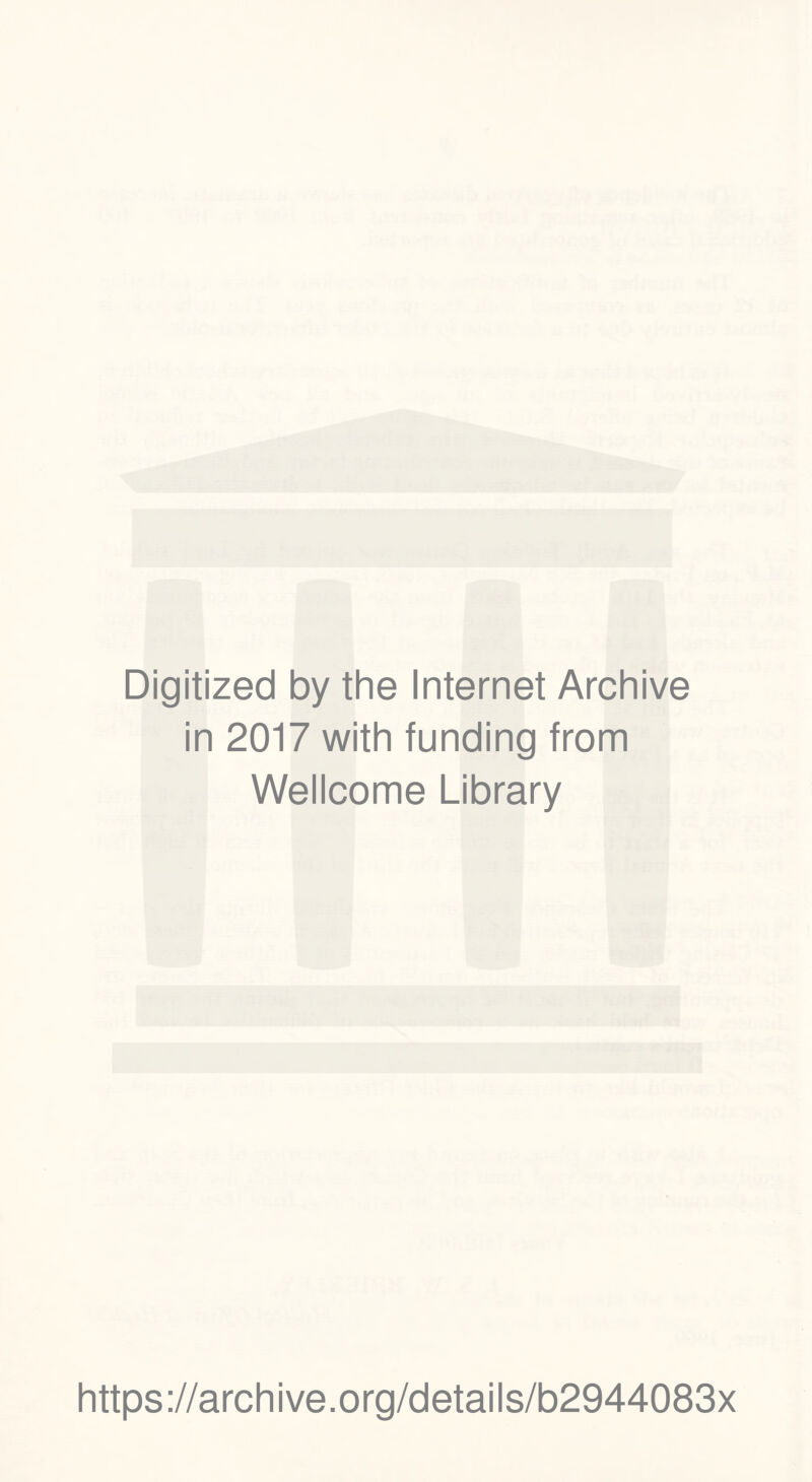 Digitized by the Internet Archive in 2017 with funding from Wellcome Library https://archive.org/details/b2944083x