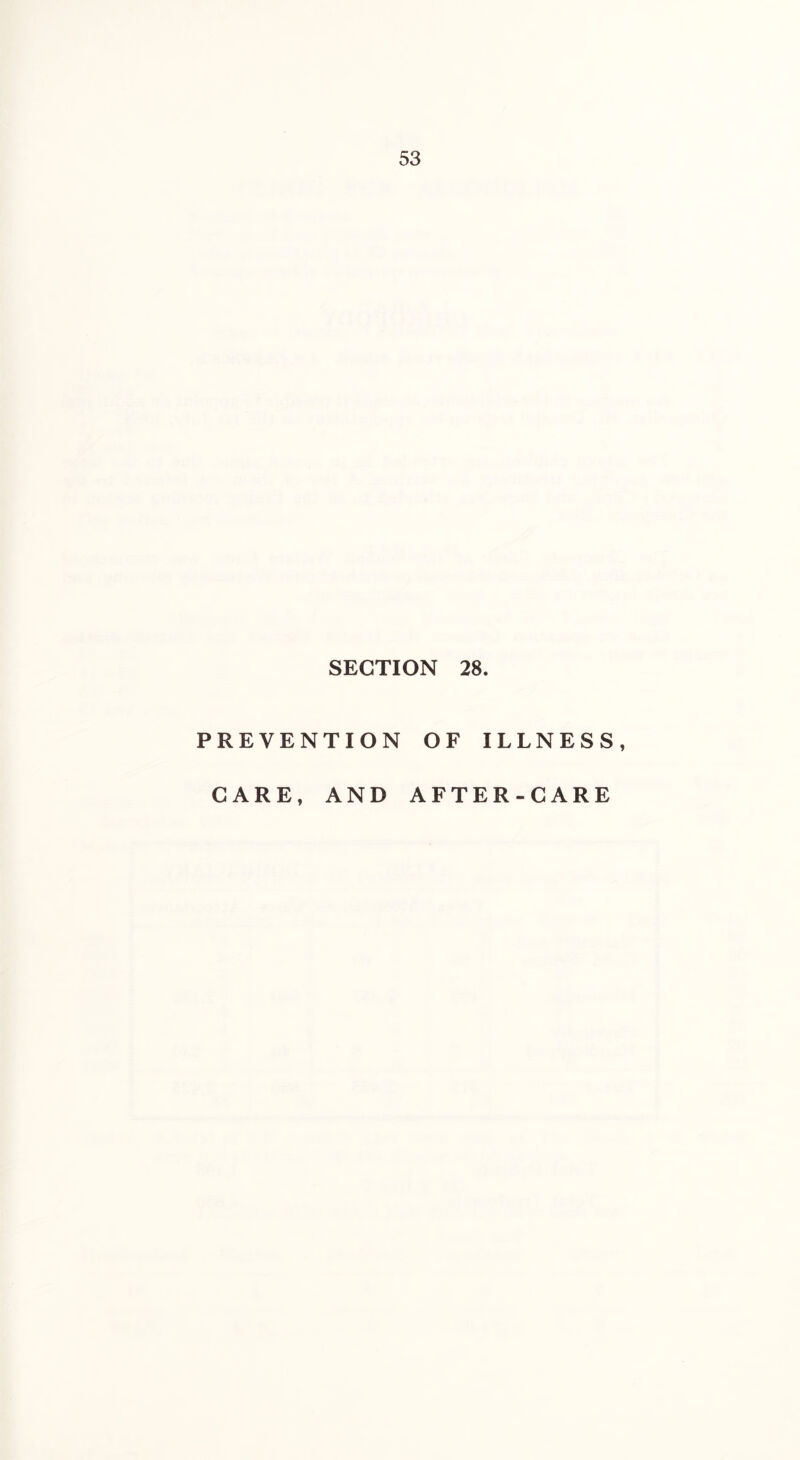 SECTION 28. PREVENTION OF ILLNESS, CARE, AND AFTER-CARE