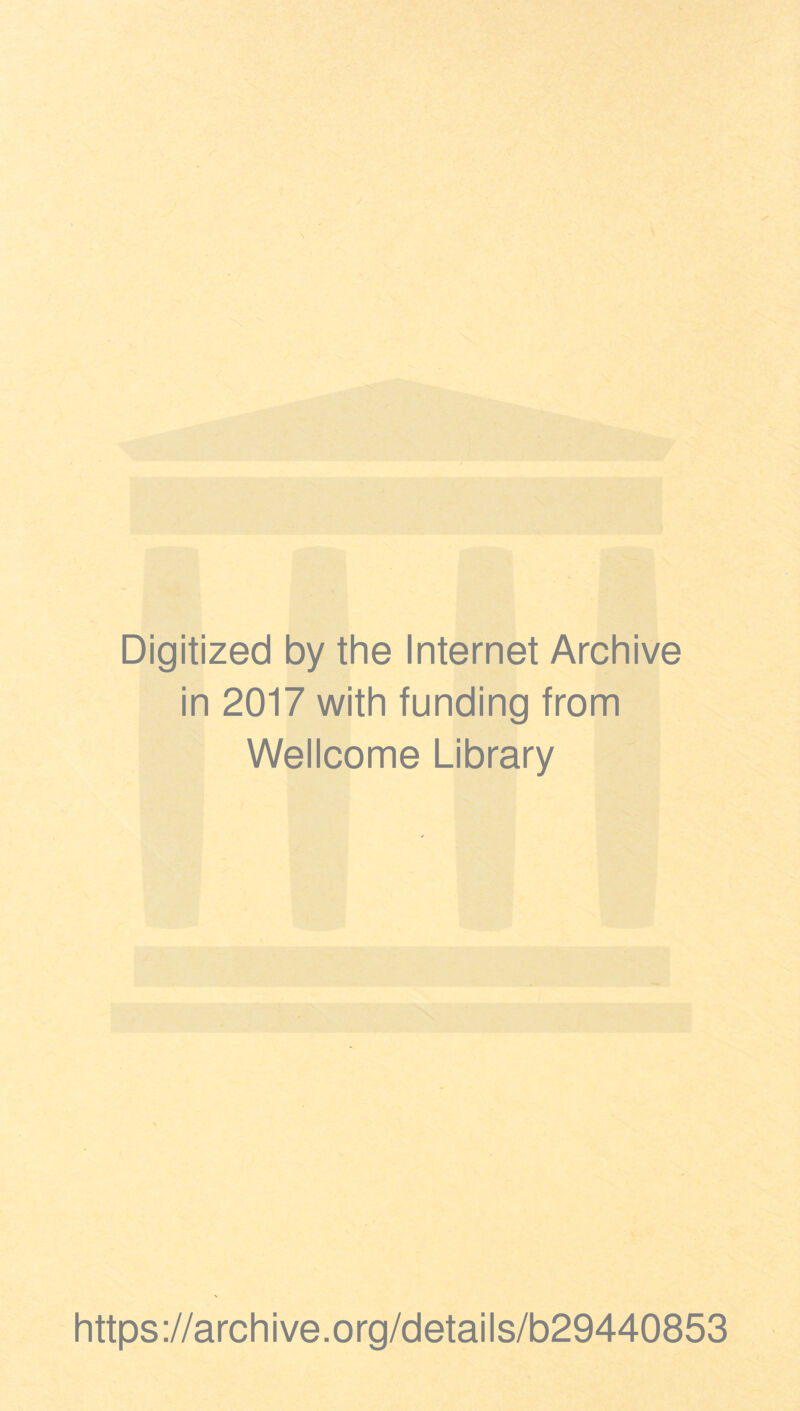 Digitized by the Internet Archive in 2017 with funding from Wellcome Library https://archive.org/details/b29440853