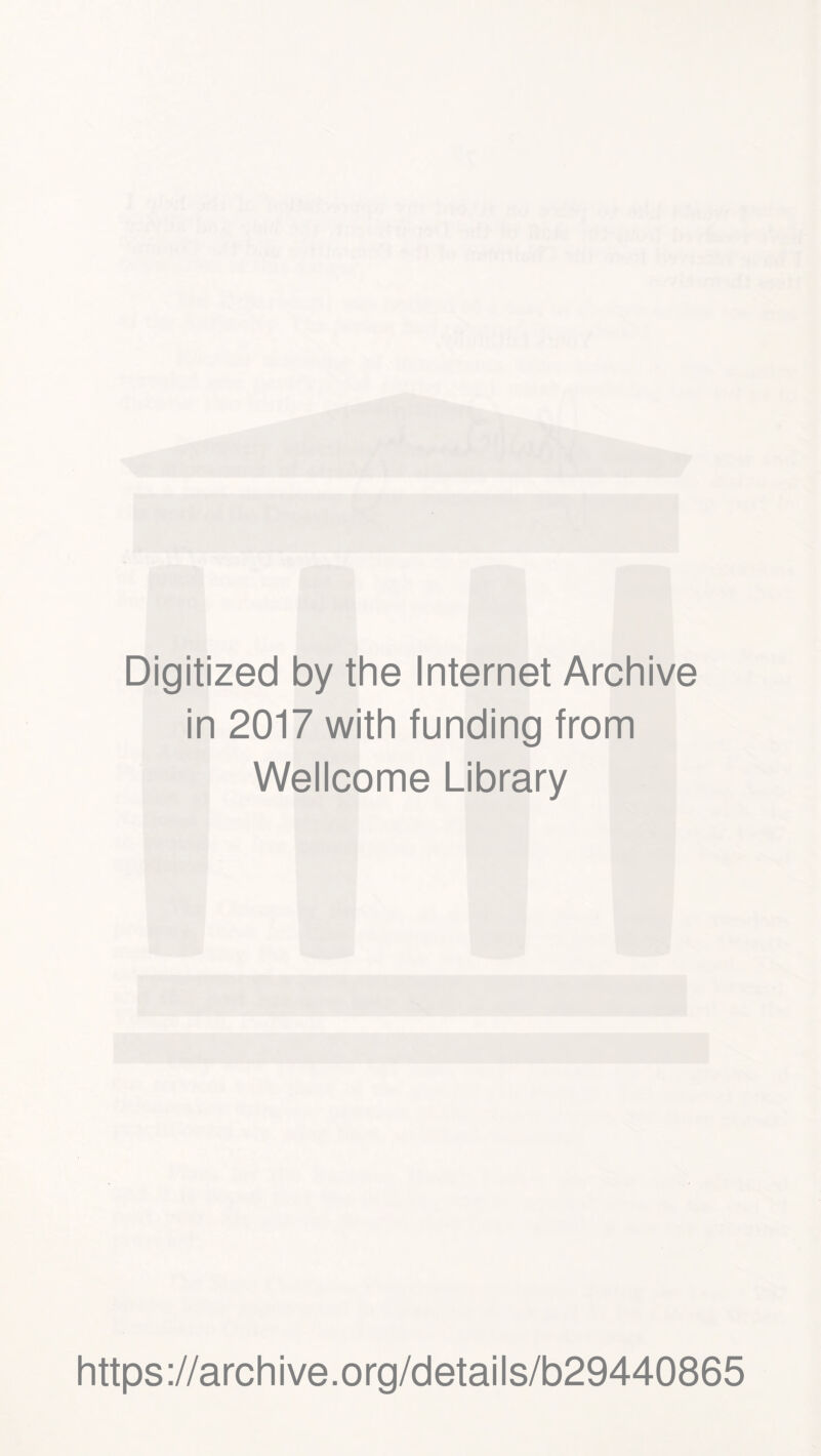 Digitized by the Internet Archive in 2017 with funding from Wellcome Library https://archive.org/details/b29440865