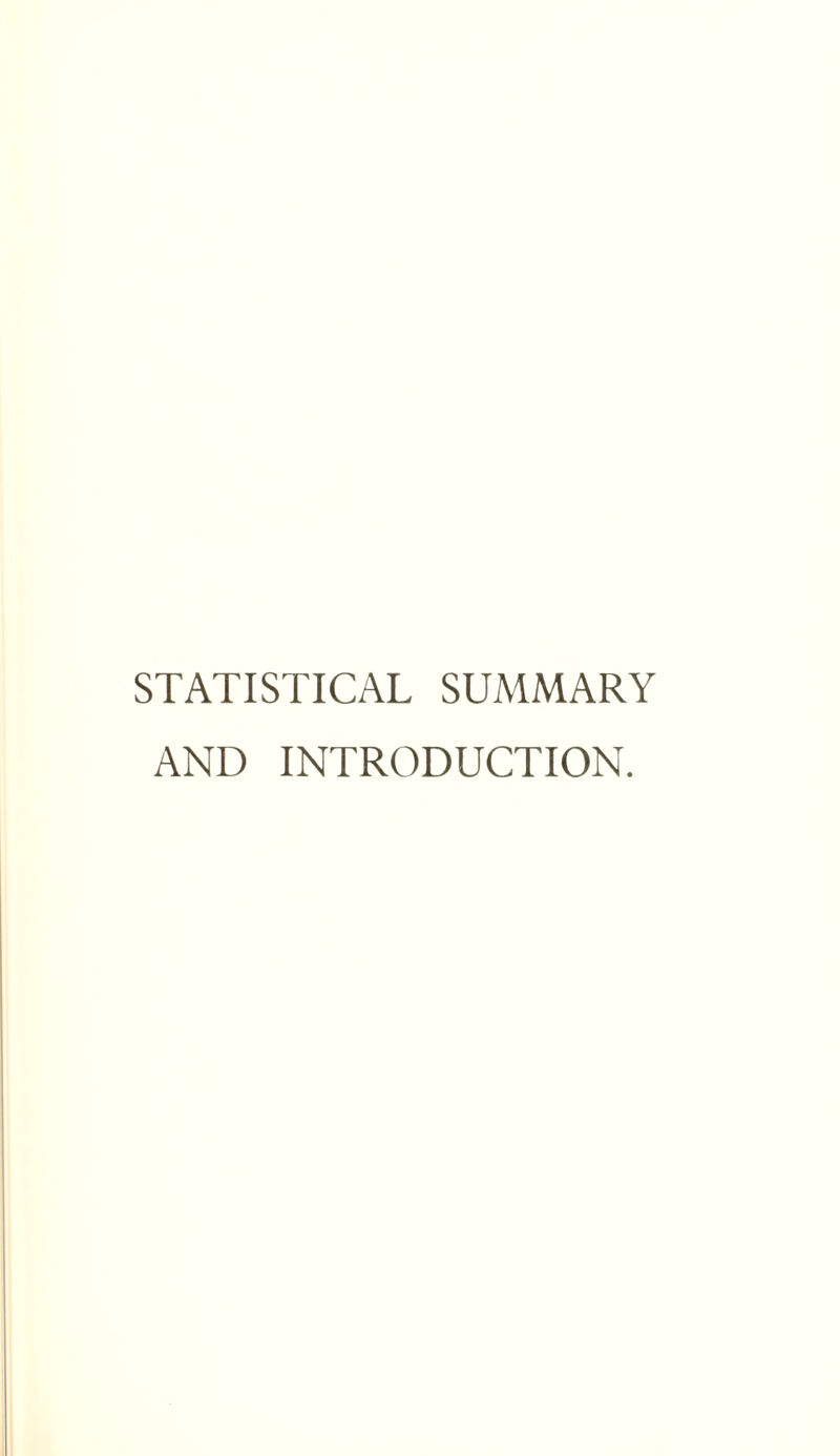 STATISTICAL SUMMARY AND INTRODUCTION.