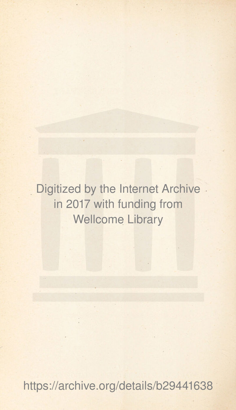 Digitized by the Internet Archive in 2017 with funding from Wellcome Library https://archive.org/details/b29441638