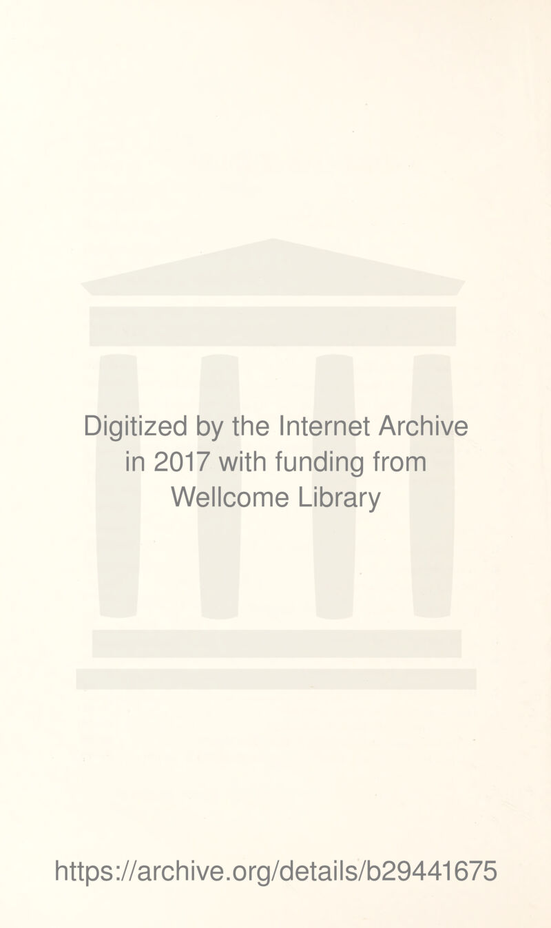Digitized by the Internet Archive in 2017 with funding from Wellcome Library https://archive.org/details/b29441675