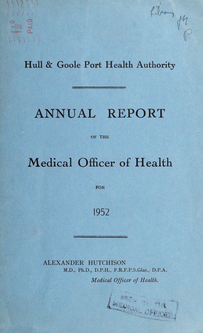 ANNUAL REPORT OF THE Medical Officer of Health FOR 1952 ALEXANDER HUTCHISON M.D., Ph.D., D.P.H., F.R.F.P.S.Glas., D.P.A. Medical Officer of Health. # c- <■* i m i c .f* v/a ' ■j r ‘tv m, wA'»