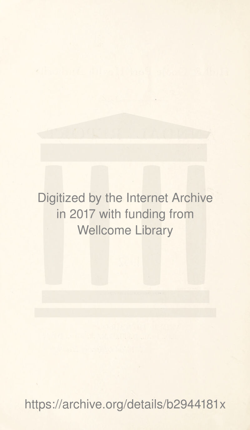 Digitized by the Internet Archive in 2017 with funding from Wellcome Library \ https://archive.org/details/b2944181x