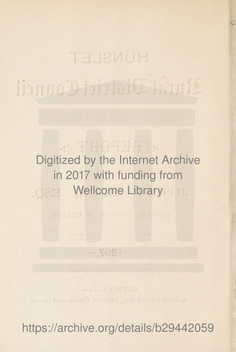 j~ in \ - : v . . : ■ ; ■’y • . «• v Digitized by the Internet Archive in 2017 with funding from Wellcome Library