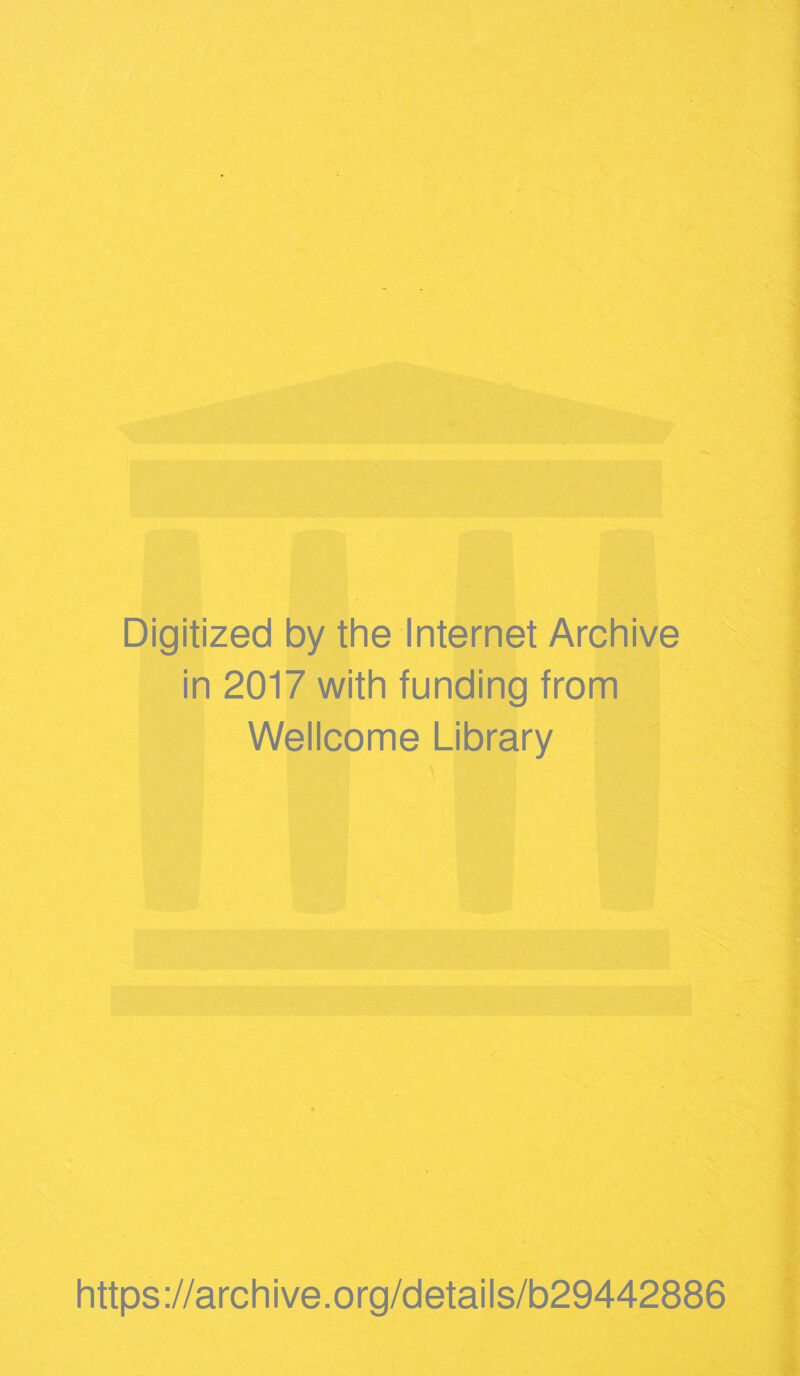 Digitized by the Internet Archive in 2017 with funding from Wellcome Library https://archive.org/details/b29442886