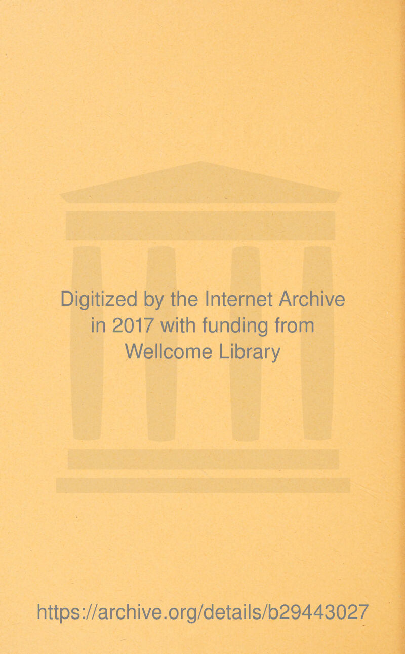 Digitized by the Internet Archive in 2017 with funding from Wellcome Library https://archive.org/details/b29443027