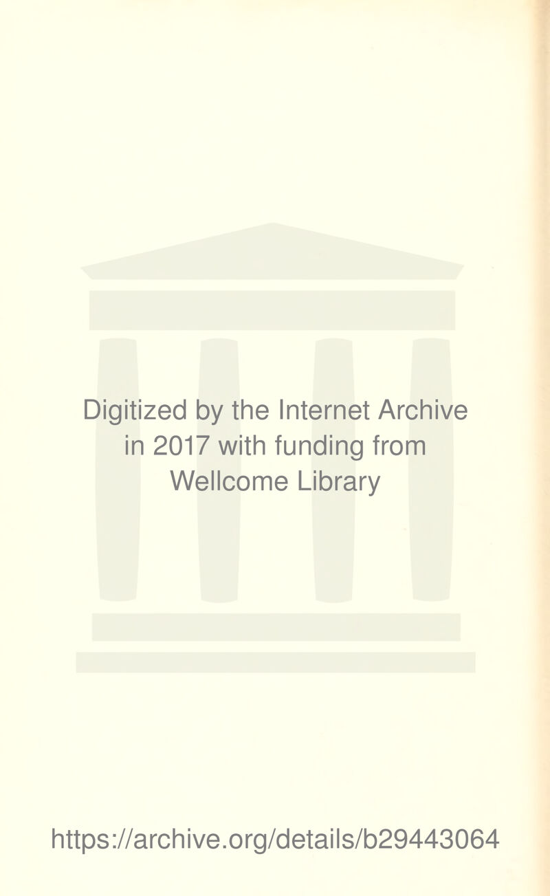 Digitized by the Internet Archive in 2017 with funding from Wellcome Library https://archive.org/details/b29443064