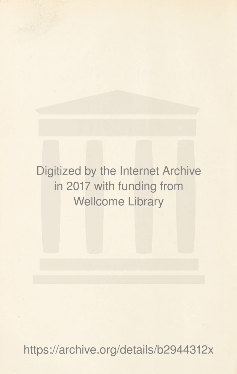 Digitized by the Internet Archive in 2017 with funding from Wellcome Library https://archive.org/details/b2944312x