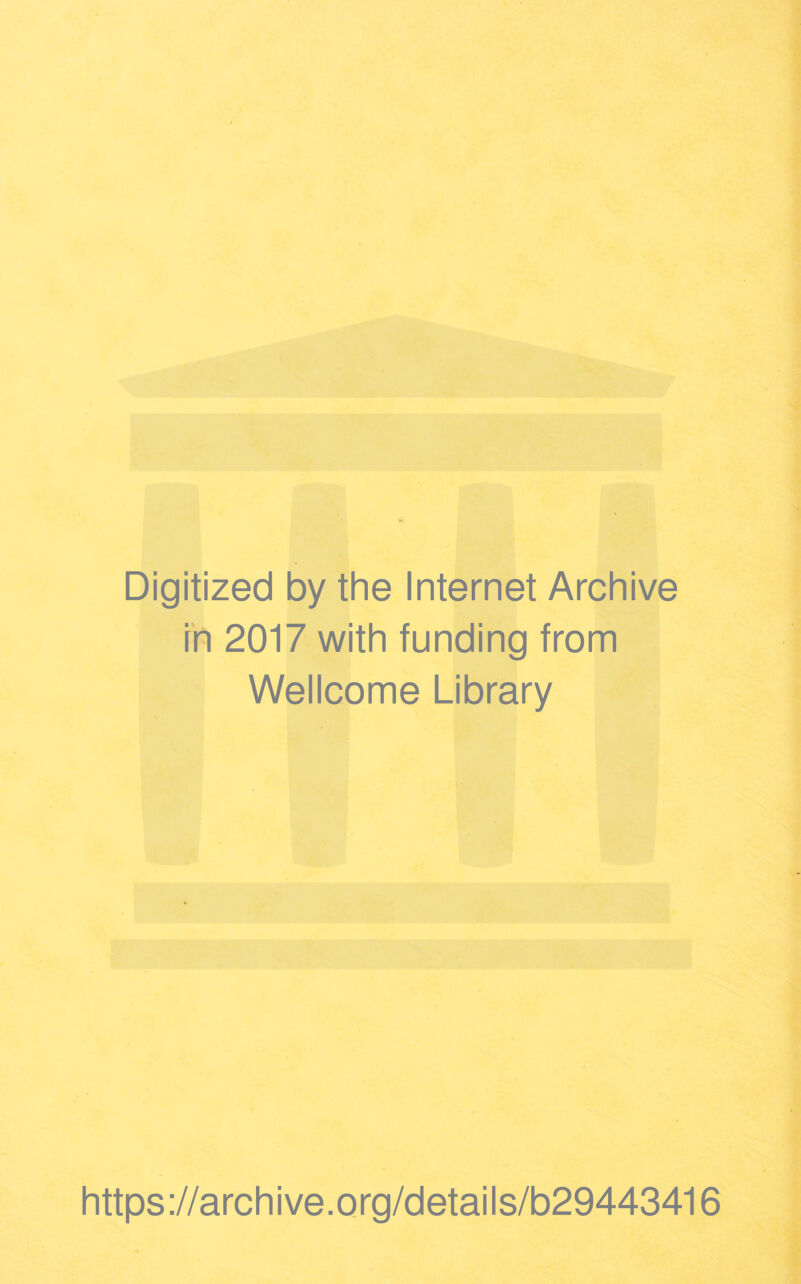 Digitized by the Internet Archive fn 2017 with funding from Wellcome Library https://archive.org/details/b29443416