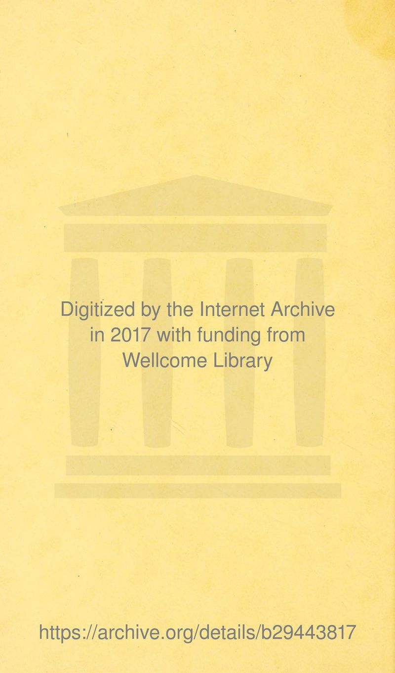 Digitized by the Internet Archive in 2017 with funding from Wellcome Library https://archive.org/details/b29443817