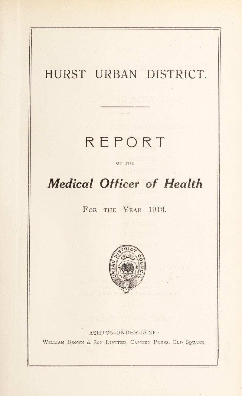 REPORT OF THE Medical Officer of Health For the Year 1918. ASHTON-UNDER-LYNE : William Brown & Son Limited, Camden Press, Old Square.