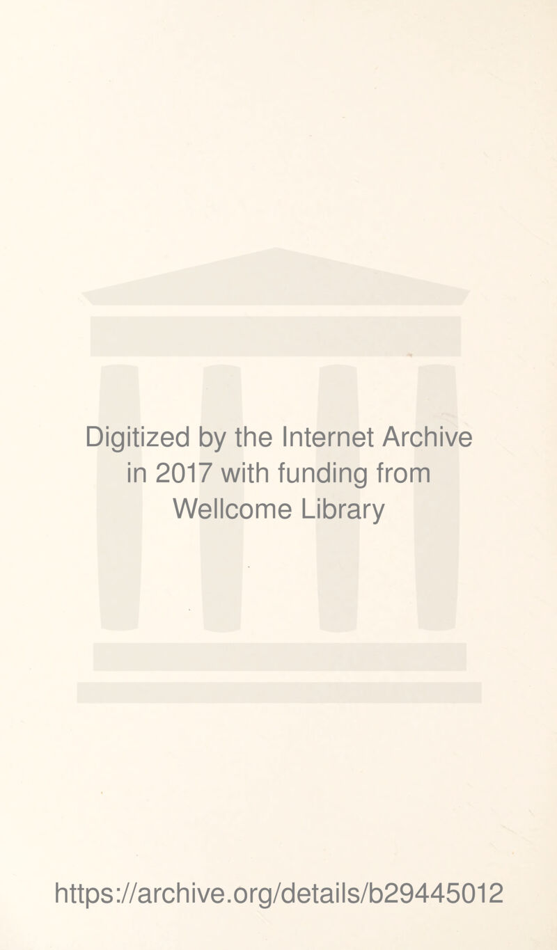 Digitized by the Internet Archive in 2017 with funding from Wellcome Library https://archive.org/details/b29445012