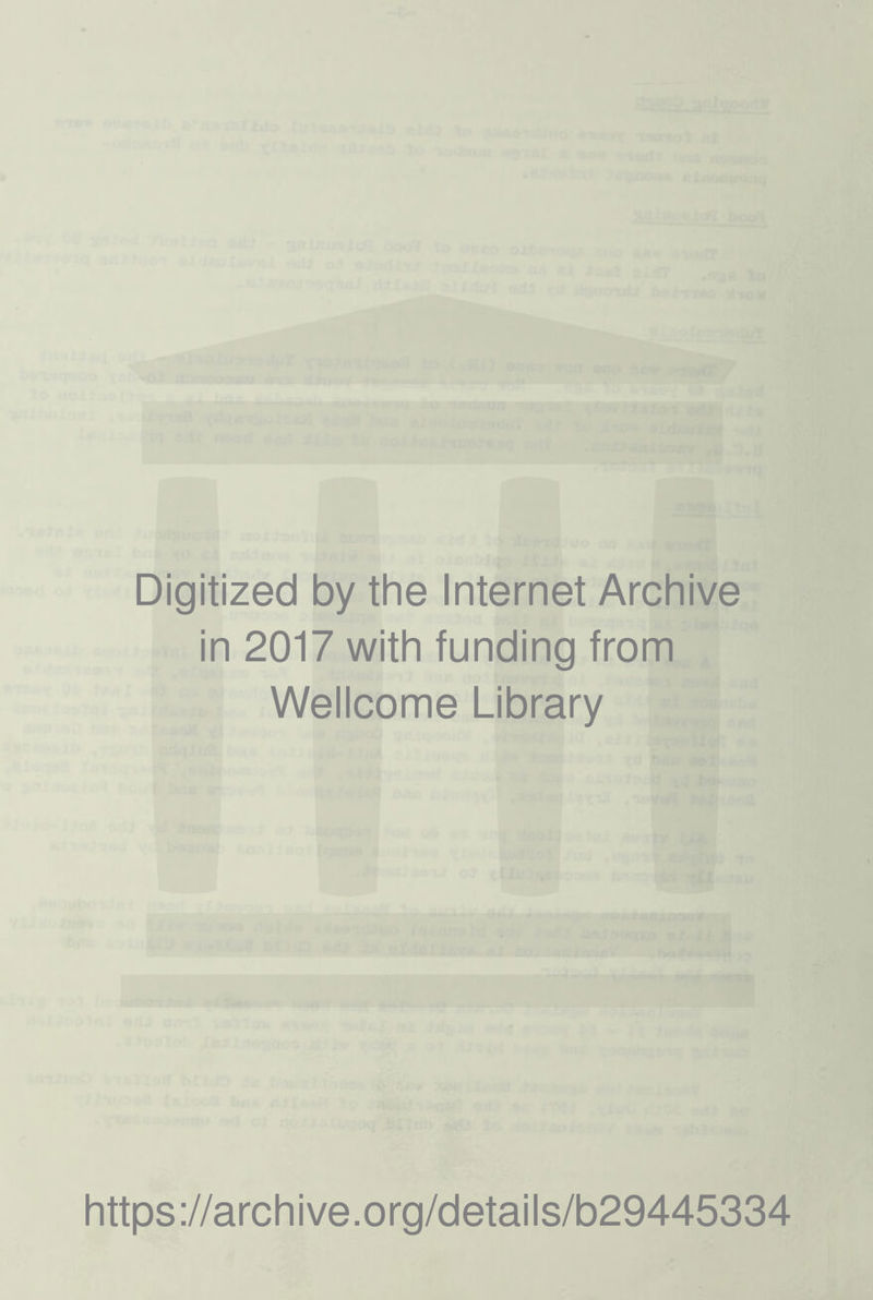 Digitized by the Internet Archive in 2017 with funding from Wellcome Library https://archive.org/details/b29445334