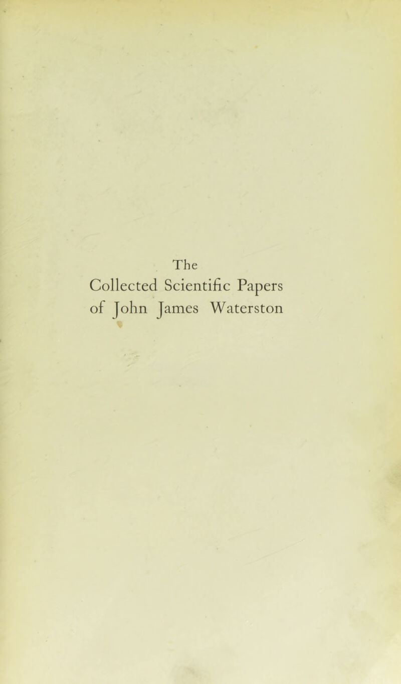 The Collected Scientific Papers of John James Waterston