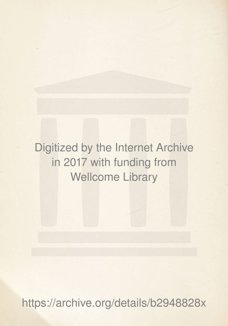 Digitized by the Internet Archive in 2017 with funding from Wellcome Library https://archive.org/details/b2948828x