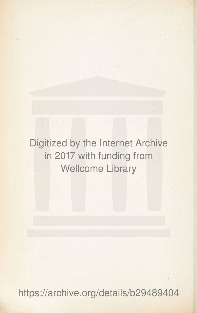 Digitized by the Internet Archive in 2017 with funding from Wellcome Library https://archive.org/details/b29489404
