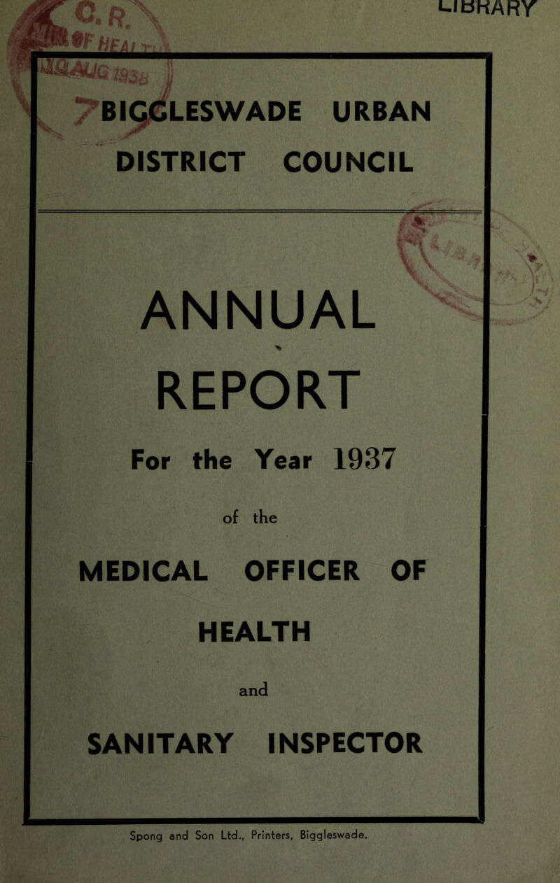 \ m & O.R. !LMu Qiast «-It5KARr H’it 1/ T'B^LESWADE urban “district council fcVv;.- li; ANNUAL REPORT For the Year 1937 of the MEDICAL OFFICER OF HEALTH and SANITARY INSPECTOR