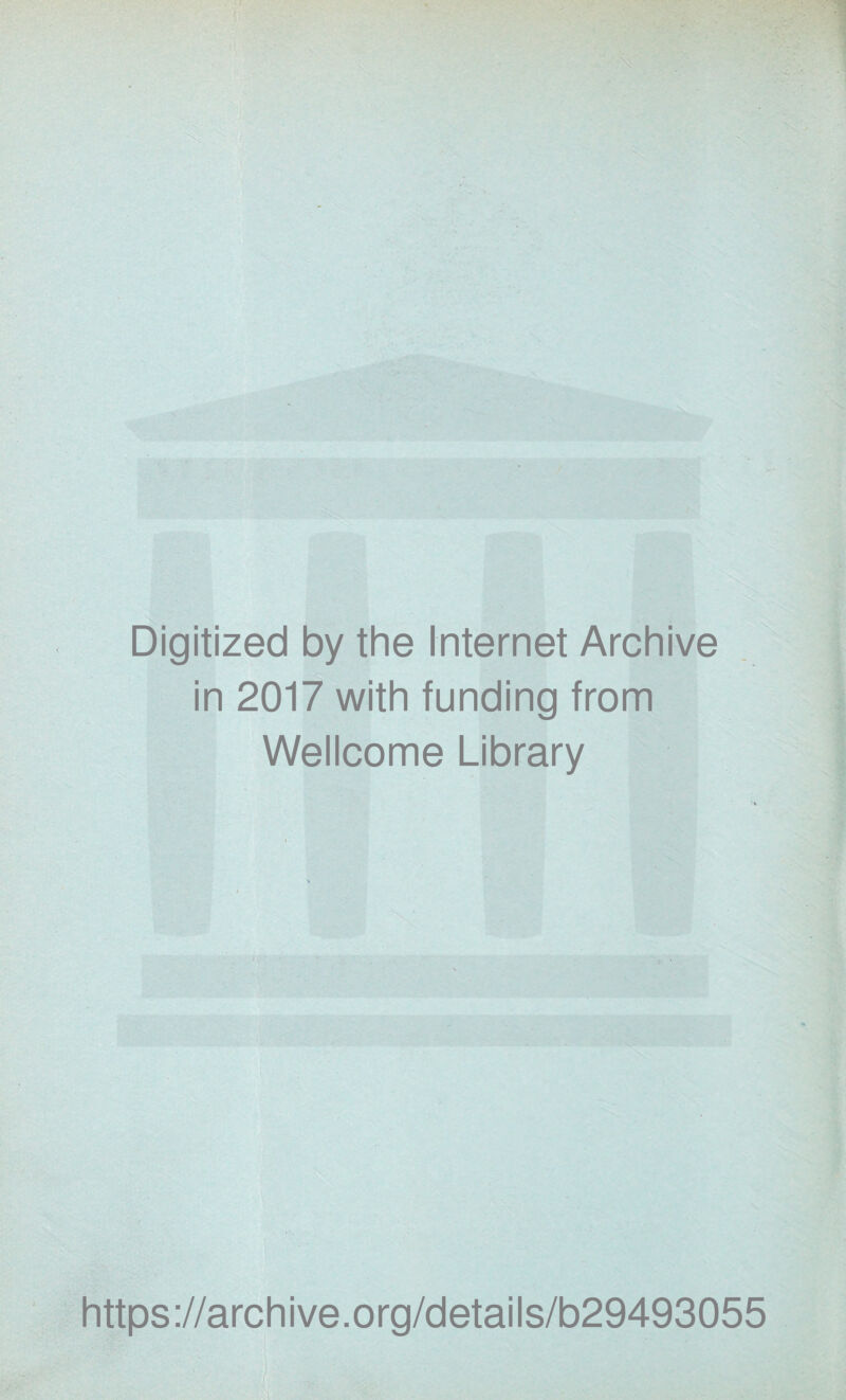 Digitized by the Internet Archive in 2017 with funding from Wellcome Library https://archive.org/details/b29493055