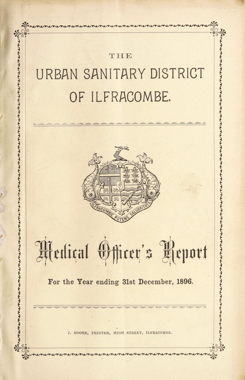 Tre URBAN SANITARY DISTRICT OF ILFRACOMBE. III!.Mil.....ill...Him...II........ Ilifilital (Hlftccr's iSjcjuul For the Year ending 31st December, 1896. ......... ........mi.. ij#