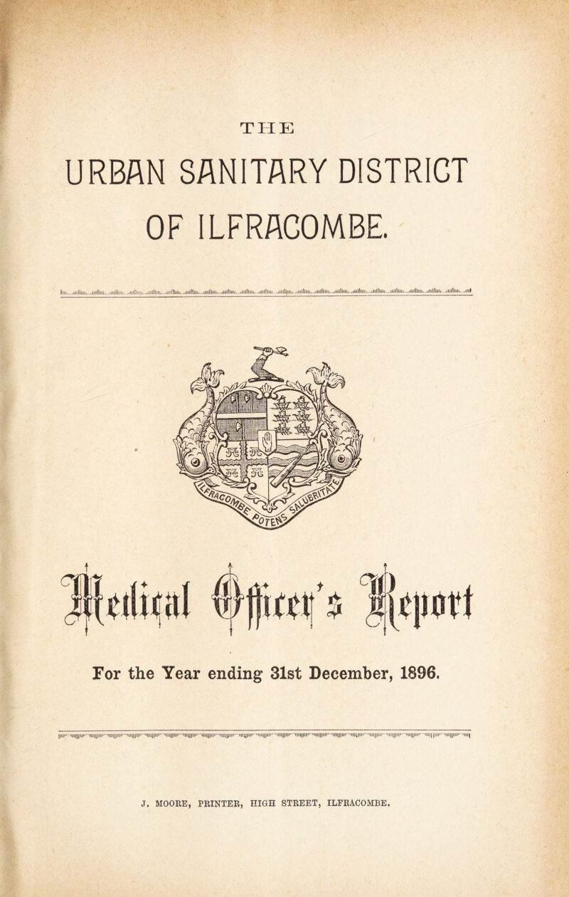 URBAN SANITARY DISTRICT OF ILFRACOMBE. I...Him,.......... ..mini.nlllm.Mini, ..I For the Year ending 31st December, 1896. ....limn...min.........