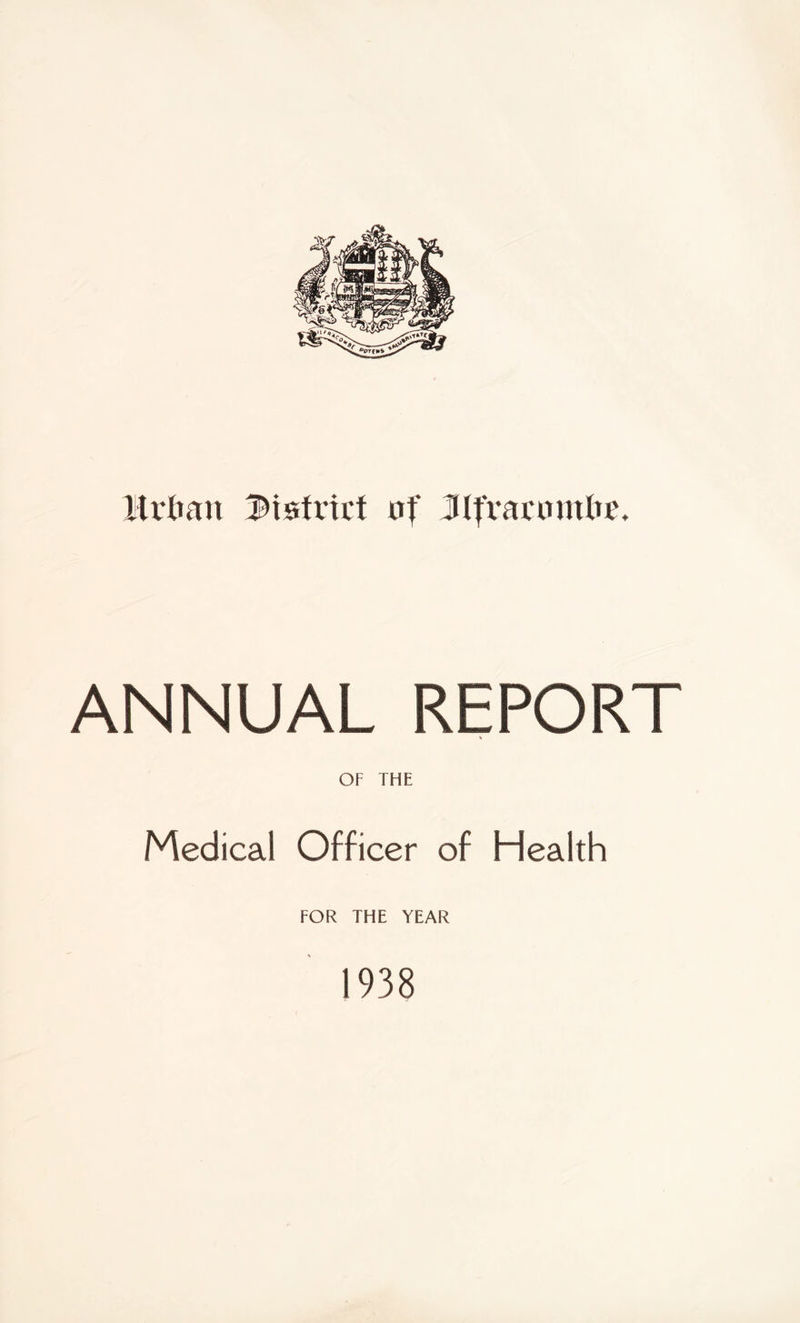 Urban district of lUfvacmitUe. ANNUAL REPORT \ OF THE Medical Officer of Health FOR THE YEAR 1938