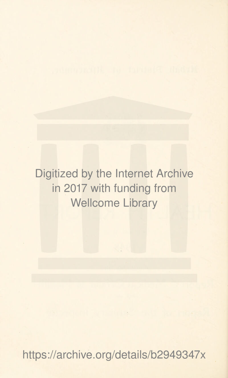 Digitized by the Internet Archive in 2017 with funding from Wellcome Library https://archive.org/details/b2949347x