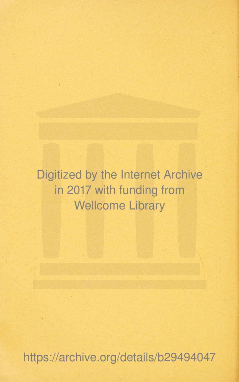 Digitized by the Internet Archive in 2017 with funding from Wellcome Library https://archive.org/details/b29494047