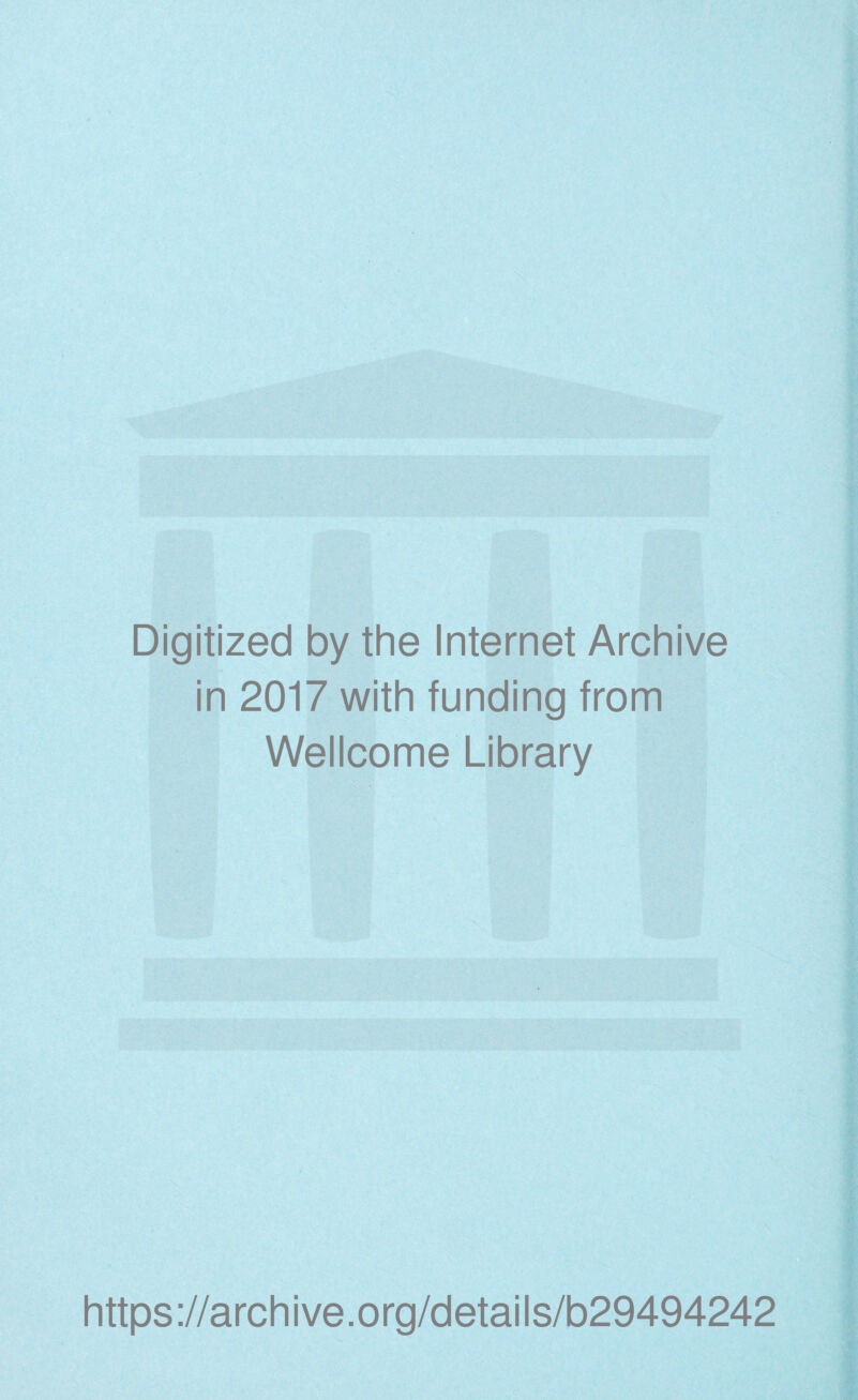 Digitized by the Internet Archive in 2017 with funding from Wellcome Library https://archive.org/details/b29494242