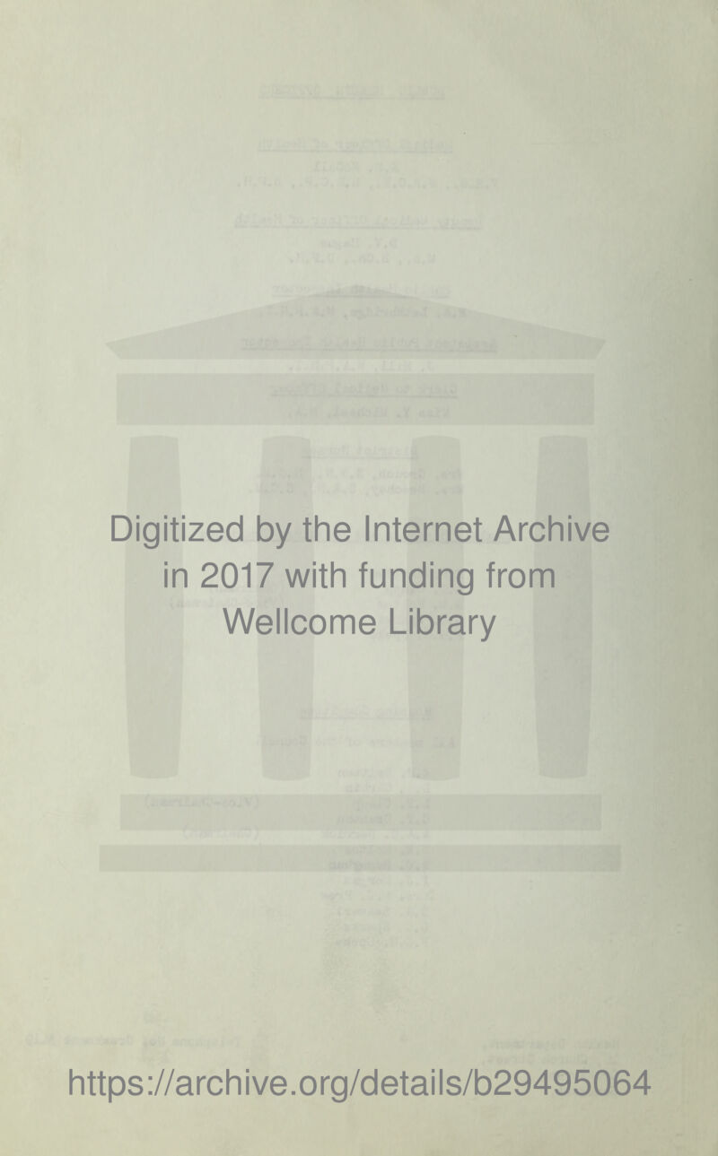 Digitized by the Internet Archive in 2017 with funding from Wellcome Library https://archive.org/details/b29495064