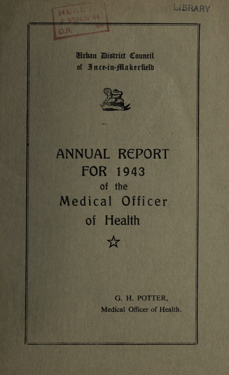 QSrban Counttl of Snte-tn-ittafeerftelb ANNUAL RePORT FOR 1943 of the Medical Officer of Health ☆ G. H. POTTER, Medical Officer of Health.