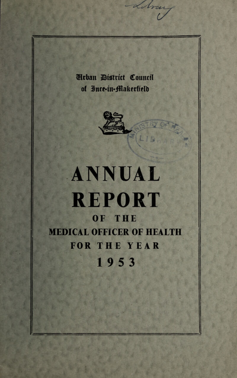 {Hrban CounttI of 3nte*tn<illabecfiefti REPORT , OF THE MEDICAL OFFICER OF HEALTH FOR THE YEAR 19 5 3