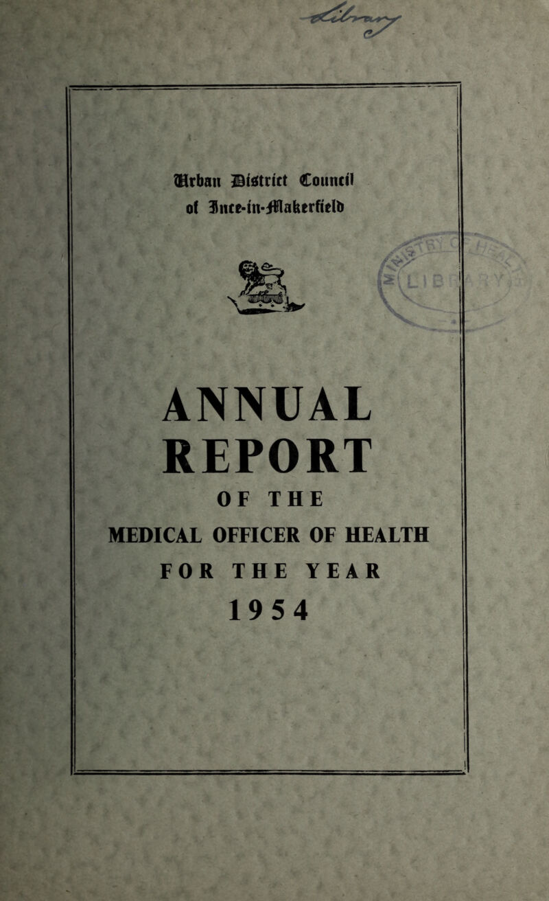 ?Hrbaii Council of 3nce-in-iWabtrficIb ANNUAL REPORT OF THE MEDICAL OFFICER OF HEALTH FOR THE YEAR 1954