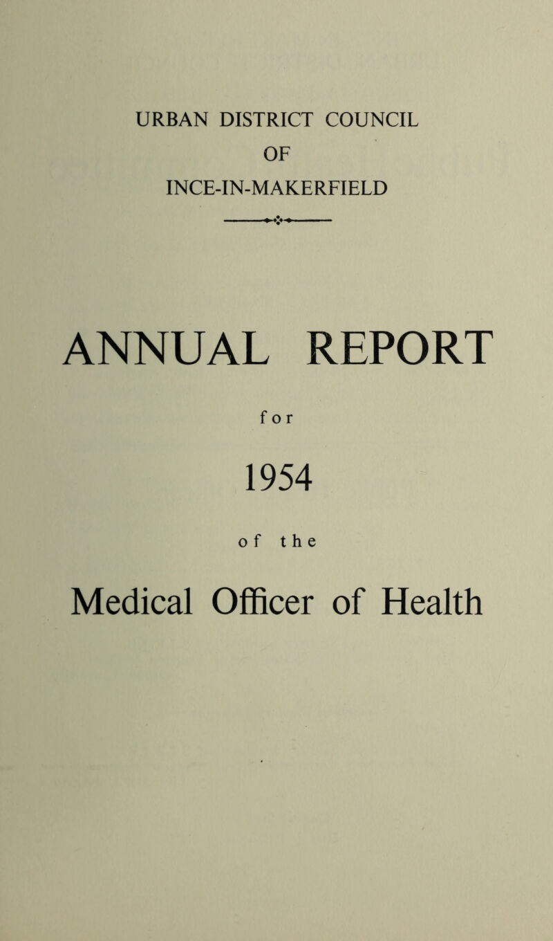 URBAN DISTRICT COUNCIL OF INCE-IN-MAKERFIELD ANNUAL REPORT 1954 Medical Officer of Health