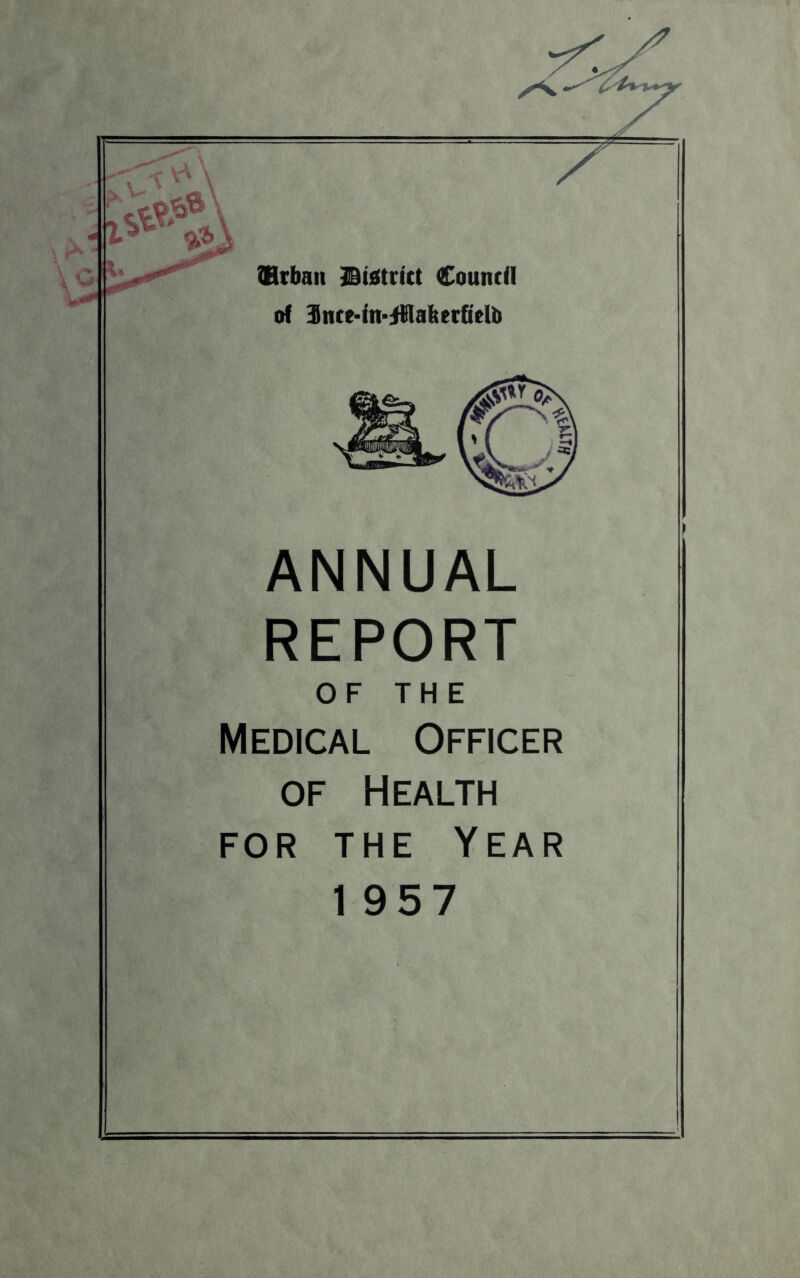 Vcbati Btbtritt Council of 3nc^^n■inabetfielb ANNUAL REPORT OF THE Medical Officer OF Health FOR THE Year 1 957